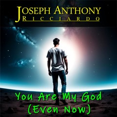 You Are My God (Even Now)