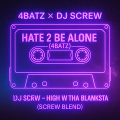 4 batz hate to be alone X High w tha blanksta Dj Screw Remix