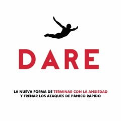 READ EPUB DARE: La Nueva Manera de Acabar con la Ansiedad y Detener los Ataques