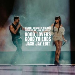 Good Lovers & Good Friends (Jash Jay Edit)