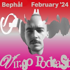 Vir.go Podcast - February '24 -  Bephål