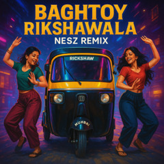 Nesz - Baghtoy Rikshawala (Nesz Remix)