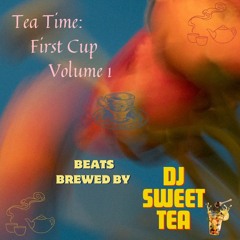 Tea Time w/ DJ Sweet Tea: First Cup Volume I