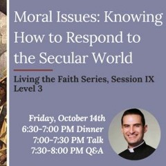 LTF III - Session 9: Moral Issues: Knowing How to Respond to the Secular World