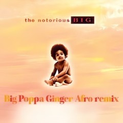 Big Poppa - Ginger Afro remix