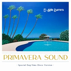 Primavera Sound (Special Day-Time Disco Version)
