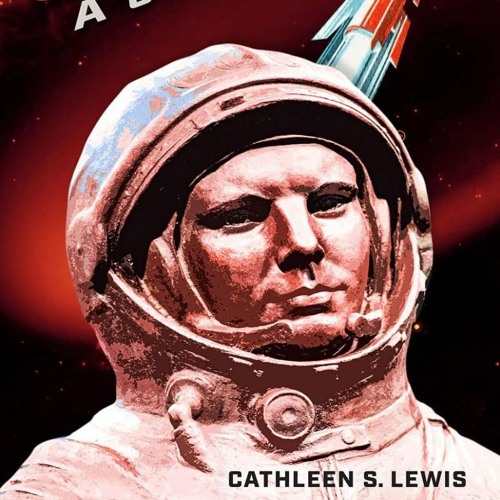42: "They weren't told they were being recruited for space," Cathy Lewis on Soviet Cosmonauts