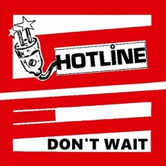 HOTLINE- DON'T  WAIT (EDIT. ROB)