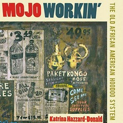 [READ] [KINDLE PDF EBOOK EPUB] Mojo Workin': The Old African American Hoodoo System by  Katrina Hazz