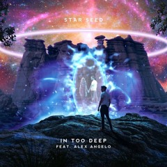 STAR SEED - In Too Deep (feat. Alex Angelo)