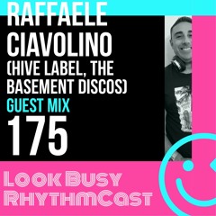 Look Busy RhythmCast 175 - Raffaele Ciavolino (Hive / The Basement Discos)