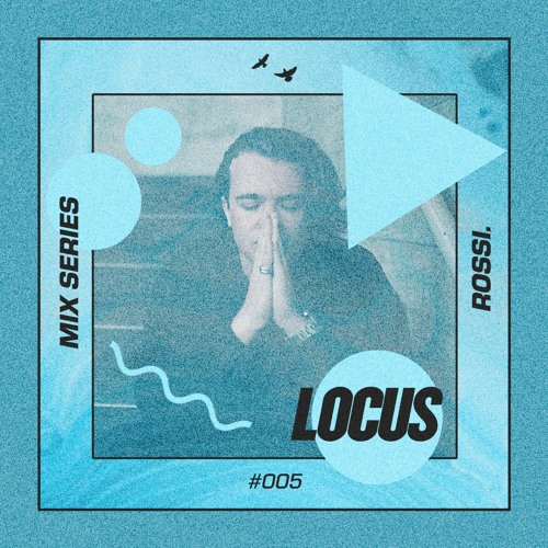 🔺 LOCUS Mix Series #005 - Rossi.