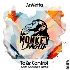 Anvetta - Take Control (Sam Sparacio Remix) Monkey League records// OUT 2nd August BEATPORT