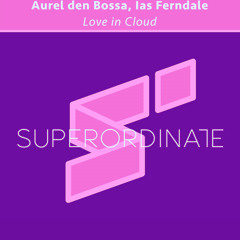 Aurel den Bossa, Ias Ferndale  - Love in Cloud [Superordinate Music]