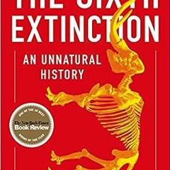 (PDF) Download The Sixth Extinction: An Unnatural History BY Elizabeth Kolbert (Author)