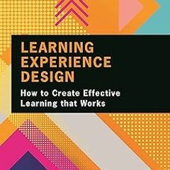 (Read-Full$ Learning Experience Design: How to Create Effective Learning that Works BY: Donald
