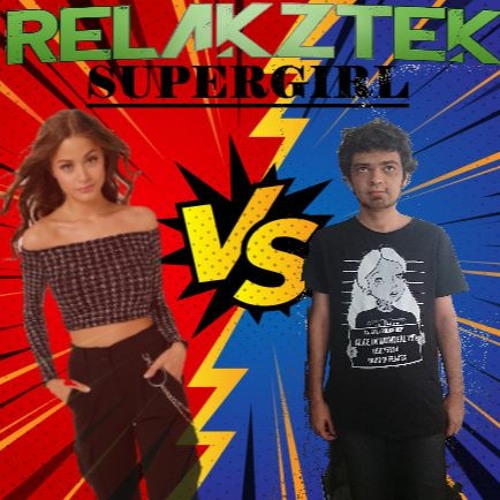 Relakztek - Supergirl (Stefania Remix)