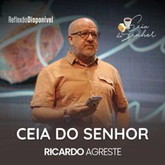 Ceia do Senhor com Ricardo Agreste