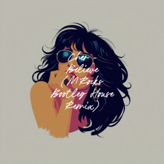 Cher - Believe (MRocks Bootleg House Remix)
