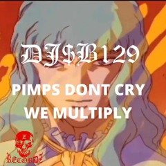 dj$b129 - PIMPS DONT CRY WE MULTIPLY
