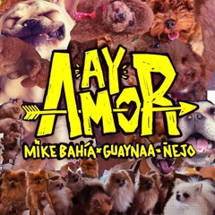 Mike Bahía Feat. Guaynaa & Ñejo - Ay Amor (Dj Time Extended)