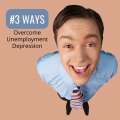 3 ways to overcome unemployment depression