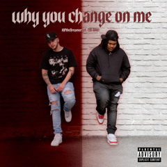 Why you change on me (feat. CTB Bino)