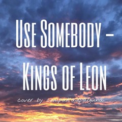 Use Somebody - Kings of Leon (Cover by cempakadpalguna)