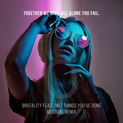Brutality Feat. Jim - Things You've Done (Mercure Remix)