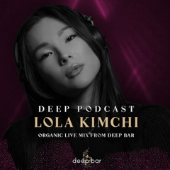Lola Kimchi - Organic live mix from Deep Bar