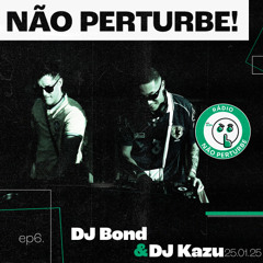 DJ Bond & DJ Kazu | EPISODIO 06 (25.01.2025)
