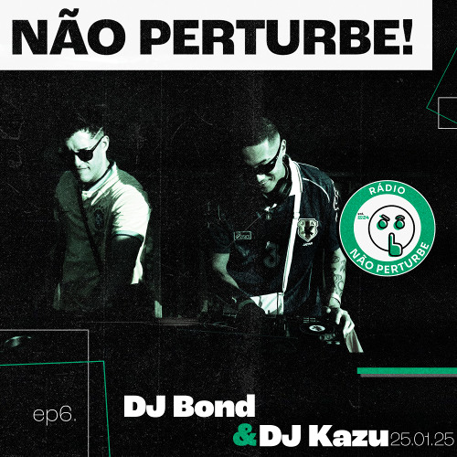 DJ Bond & DJ Kazu | EPISODIO 06 (25.01.2025)