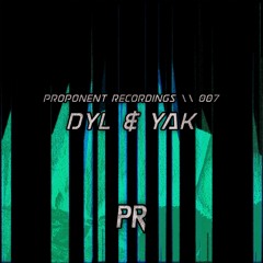 PROPONENT RECORDINGS \\ 007 - Dyl & Yak
