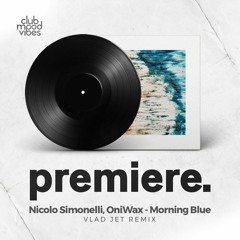 PREMIERE: Nicolo Simonelli, OniWax - Morning Blue (Vlad Jet Remix) [Obenmusik]