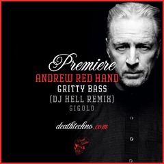 DT:Premiere | Andrew Red Hand - Gritty Bass (DJ Hell Remix) [Gigolo]