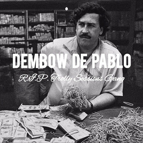 DEMBOW DE PABLO - R.I.P. Trolly Sessions Gang