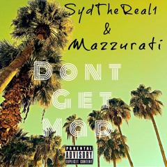 Don't Get Mad- SydTheReal1 X Mazzurati