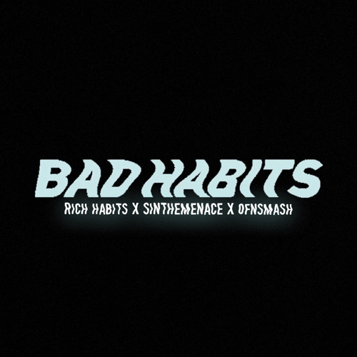 RICHHABITS X SINTHEMENACE X OFNSMASH - BAD HABITS (prod by MoonOnTheBeat)
