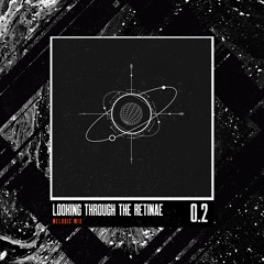 Looking Through The Retinae 0.2 (Melodic Mix)