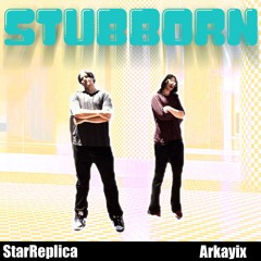Stubborn - StarReplica x Arkayix (Prod. Sammyboy)