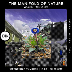 The Manifold of Nature W/Aboutface SE1EP2 05-03-25