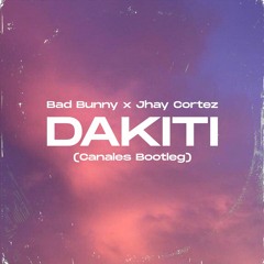 Bad Bunny x Jhay Cortez - Dakiti (Canales Bootleg)