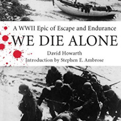 [GET] PDF 💛 We Die Alone: A WWII Epic of Escape and Endurance by  David Armine  Howa