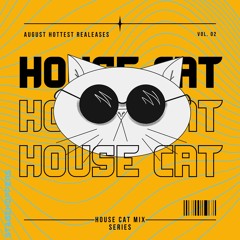 House Cat Mix Series 08.2022 Vol. 2
