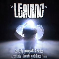 *LEAVING* - Southly x HexKios x ThienAn x FELIX (ft. Frontiniz, youngzaki, godchaos)