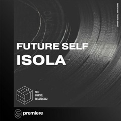 Premiere: Future Self - Isola - Self Control Records