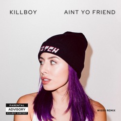 KILLBOY - AINT YO FRIEND (WisSu Remix)