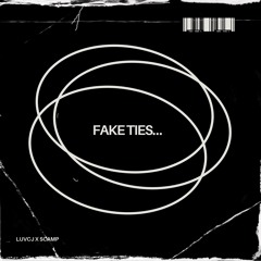 “FAKE TIES…” (Prod. SCAMP)