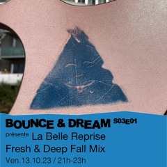 Bounce and Dream S03E01 -  présente : La Belle Reprise - Fresh & Deep Summer Mix - 13/10/2023