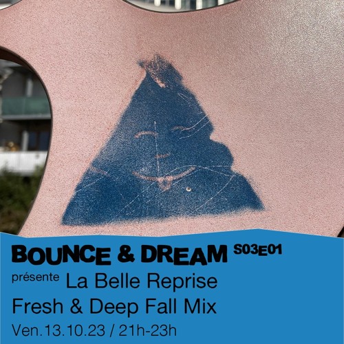 Bounce and Dream S03E01 -  présente : La Belle Reprise - Fresh & Deep Summer Mix - 13/10/2023